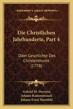 Paperback Die Christlichen Jahrhunderte, Part 4: Oder Geschichte Des Christenthums (1778) [German] Book