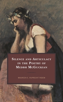 Hardcover Silence and Articulacy in the Poetry of Medbh McGuckian Book