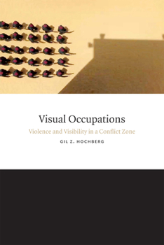 Hardcover Visual Occupations: Violence and Visibility in a Conflict Zone Book
