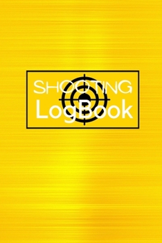 Shooting Logbook: Keep Record Date, Time, Location, Firearm, Scope Type, Ammunition, Distance, Powder, Primer, Brass, Diagram Pages Shoo