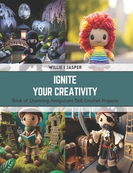 Paperback Ignite Your Creativity: Book of Charming Amigurumi Doll Crochet Projects Book