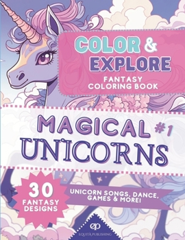 Paperback Color & Explore: Magical Unicorns #1: Fantasy Coloring Book: Unicorn Songs, Dance, Games and More Book
