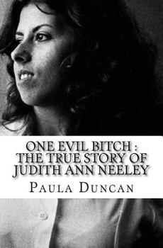 Paperback One Evil Bitch: The True Story of Judith Ann Neeley Book