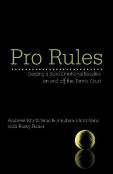 Paperback Pro Rules: Creating a Solid Emotional Baseline on and off the Tennis Court Book