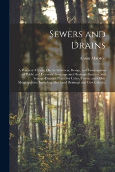 Paperback Sewers and Drains: A Practical Treatise On the Selection, Design, and Construction of Public and Domestic Sewerage and Drainage Systems, Book