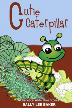 Cutie Caterpillar: A fun read aloud illustrated tongue twisting tale brought to you by the letter "C". - Book  of the Grandma's Books