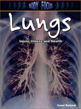 Lungs: Injury, Illness and Health (Body Focus: the Science of Health, Injury and Disease) - Book  of the Body Focus