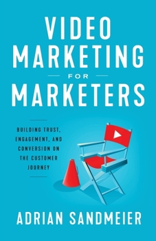 Paperback Video Marketing for Marketers: Building Trust, Engagement, and Conversion on the Customer Journey Book