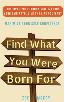 Paperback Find What You Were Born For: Discover Your Strengths, Forge Your Own Path, and Live The Life You Want - Maximize Your Self-Confidence Book