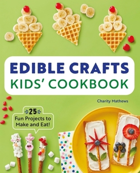 Paperback Edible Crafts Kids' Cookbook: 25 Fun Projects to Make and Eat! Book
