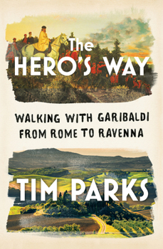 Hardcover The Hero's Way: Walking with Garibaldi from Rome to Ravenna Book