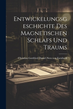 Paperback Entwickelungsgeschichte des magnetischen Schlafs und Traums [German] Book