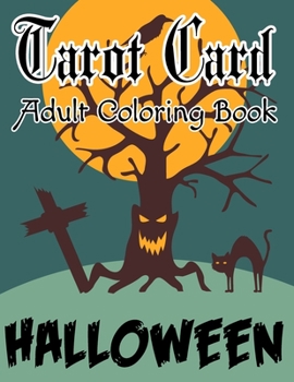 Tarot Card Adult Coloring Book Halloween: A Must Have For Every Tarot Lover Beautiful Halloween Tarot Card Coloring Book