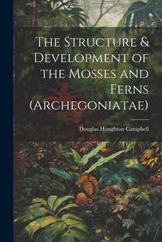 Paperback The Structure & Development of the Mosses and Ferns (Archegoniatae) Book