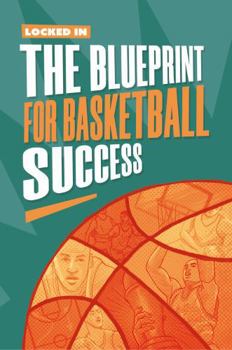 Locked In: The Blueprint for Basketball Success
