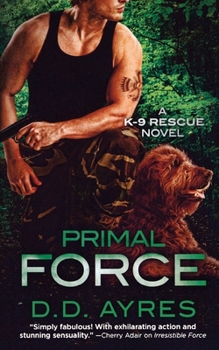Primal Force - Book #3 of the K-9 Rescue