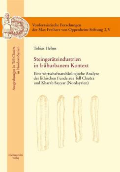 Hardcover Steingerateindustrien in Fruhurbanem Kontext: Eine Wirtschaftsarchaologische Analyse Der Lithischen Funde Aus Tell Chuera Und Kharab Sayyar (Nordsyrie [German] Book