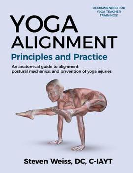 Paperback Yoga Alignment Principles and Practice: An anatomical guide to alignment, postural mechanics, and the prevention of yoga injuries- Color format Book