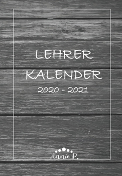Lehrerkalender 2020 – 2021: Lehrerplaner für das Schuljahr 2020 – 2021 / Akademischer Kalender von August bis Juli / Jahresplaner für Lehrer / Auch ... und Lehrerinnen / Motiv Holz (German Edition)