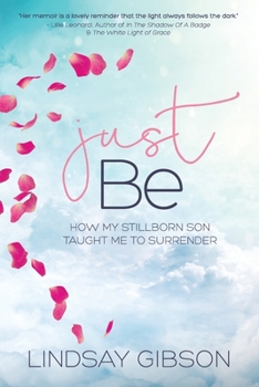 Paperback Just Be: How My Stillborn Son Taught Me To Surrender Book