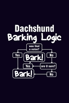 Dachshund Barking Logic: Journal Fun Wieners Doxies Notebook Great Gift for Hot Dog Lovers for Writing Ideas Taking Notes Diary Memories Making Plan To Do List