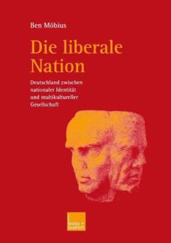 Paperback Die Liberale Nation: Deutschland Zwischen Nationaler Identität Und Multikultureller Gesellschaft [German] Book