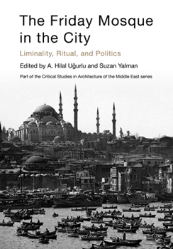 Hardcover The Friday Mosque in the City: Liminality, Ritual, and Politics Book