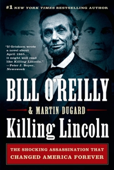 Killing Lincoln: The Shocking Assassination that Changed America Forever - Book  of the Bill O'Reilly's Killing Series