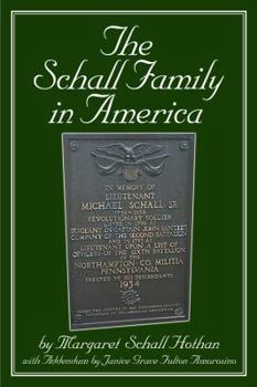The Schall Family in America: Margaret Schall Hothan with Addendum by Janice Grace Fulton Amorosino