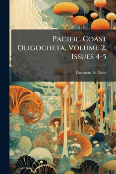 Paperback Pacific Coast Oligocheta, Volume 2, Issues 4-5 Book