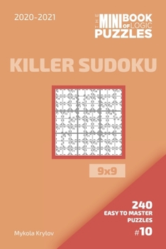 Paperback The Mini Book Of Logic Puzzles 2020-2021. Killer Sudoku 9x9 - 240 Easy To Master Puzzles. #10 Book