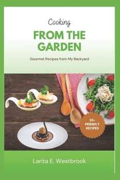 Cooking from the Garden: Gourmet Recipes from My Backyard (The Garden Gleam Series)
