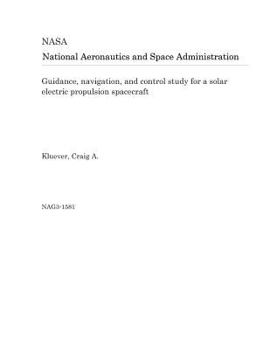 Paperback Guidance, Navigation, and Control Study for a Solar Electric Propulsion Spacecraft Book