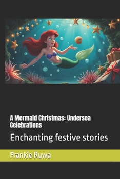 Paperback A Mermaid Christmas: Undersea Celebrations: Enchanting festive stories Book
