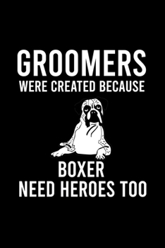 Paperback Groomers Were Created Because Boxer Need Heroes Too: Cute Boxer College Ruled Notebook, Great Accessories & Gift Idea for Boxer Owner & Lover.College Book