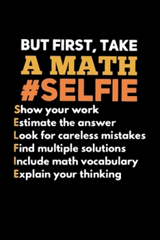 But First Take A Math Selfie: 6x9 Science Journal & Notebook College Rulled Paper Gift For A Math Loving Mathematician