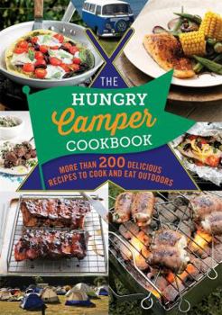 Paperback The Hungry Camper: More Than 200 Delicious Recipes to Cook and Eat Outdoors Book