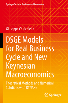 Paperback Dsge Models for Real Business Cycle and New Keynesian Macroeconomics: Theoretical Methods and Numerical Solutions with Dynare Book