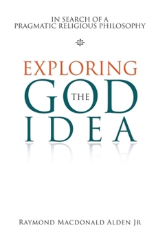 Hardcover Exploring the God Idea: In Search of a Pragmatic Religious Philosophy Book