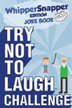 Paperback Try Not to Laugh Challenge - Whippersnapper Edition: The Christmas Joke Book Contest for Kids Ages 6, 7, 8, 9, 10, and 11 Years Old - A Stocking Stuff Book