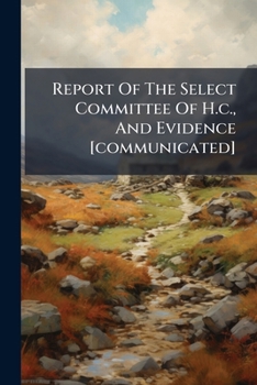 Paperback Report Of The Select Committee Of H.c., And Evidence [communicated] Book