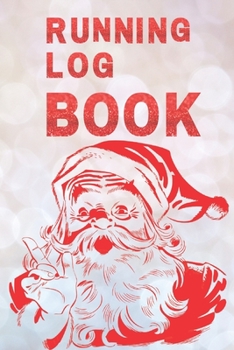 Running Log Book : My Running Diary, Runners Training Log, Running Logs, Track Distance, Time, Speed, Weather, Calories Christmas Books Gift