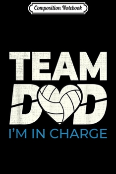 Paperback Composition Notebook: Team Dad Volleyball I'm in charge lover gift father grandpa Journal/Notebook Blank Lined Ruled 6x9 100 Pages Book