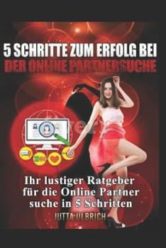 Paperback 5 Schritte Zum Erfolg Bei Der Online-Partnersuche: Ihr Lustiger Ratgeber F [German] Book