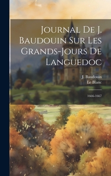 Hardcover Journal De J. Baudouin Sur Les Grands-jours De Languedoc: 1666-1667 [French] Book