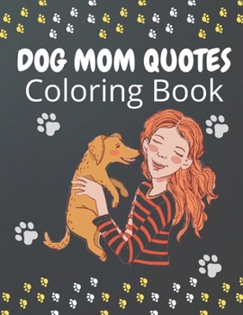 Paperback Dog Mom Quotes Coloring Book: Dog Mom Coloring Book: Perfect Dog Mom Coloring Book