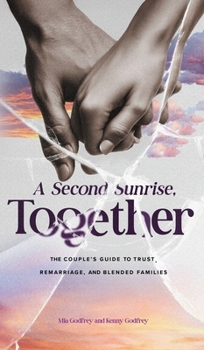 A Second Sunrise, Together: A Couple's Guide to Trust, Remarriage, and Blended Families
