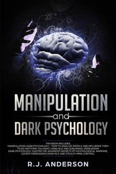 Paperback Manipulation and Dark Psychology: 2 Manuscripts - How to Analyze People and Influence Them to Do Anything You Want ... NLP, and Dark Cognitive Behavio Book