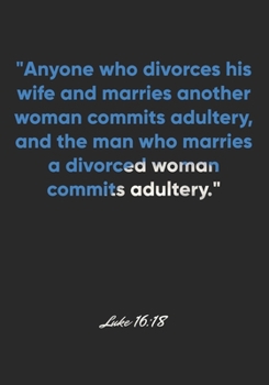 Paperback Luke 16: 18 Notebook: "Anyone who divorces his wife and marries another woman commits adultery, and the man who marries a divor Book