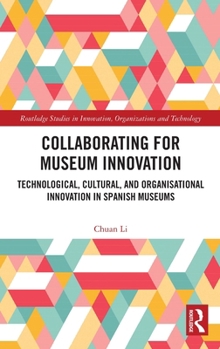 Collaborating for Museum Innovation: Technological, Cultural and Organizational Innovation in Spanish Museums
